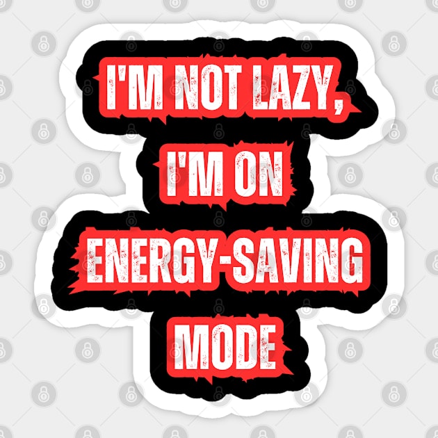 I'm not lazy, I'm on energy-saving mode Sticker by Mary_Momerwids